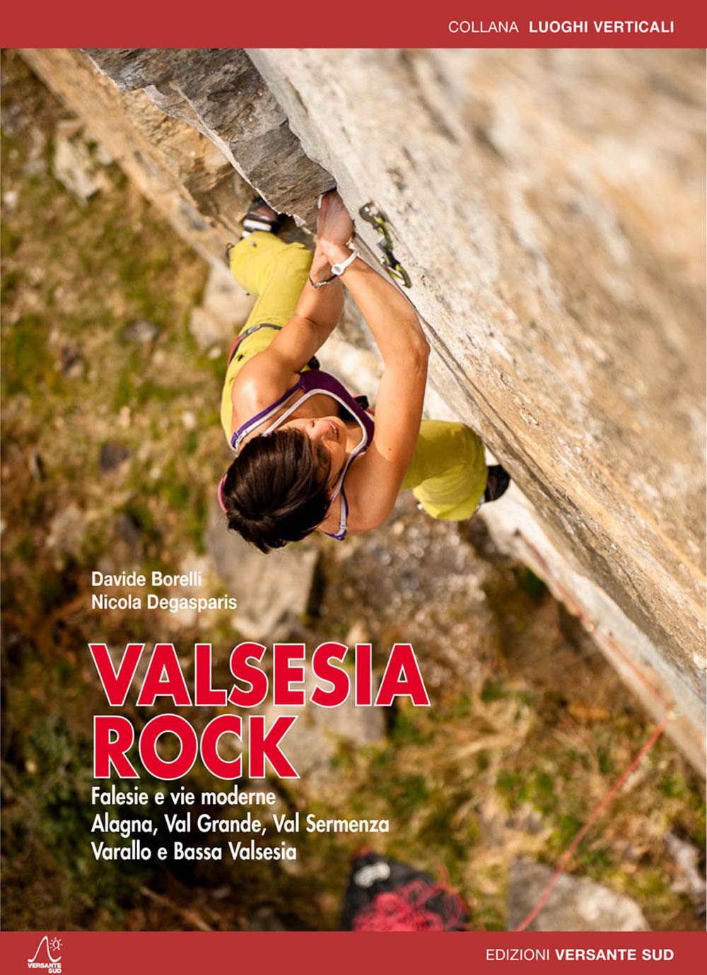 Valsesia Rock. Falesie E Vie Moderne. Alagna, Val Grande, Val Sermenza, Varallo E Bassa Valsesia - 4