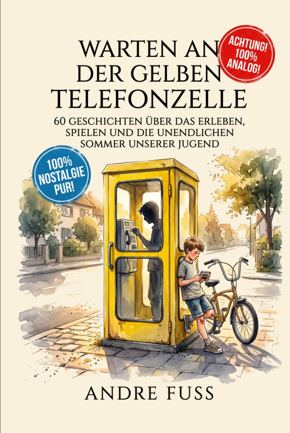 Warten an der gelben Telefonzelle: 60 Geschichten über das Erleben, Spielen und die unendlichen Sommer unserer Jugend (Nostalgie Humor)