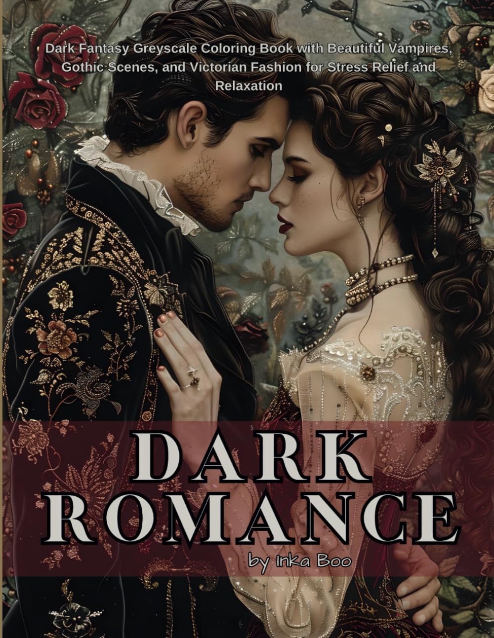 Dark Romance: Dark Fantasy Greyscale Coloring Book with Beautiful Vampires, Gothic Scenes, and Victorian Fashion for Stress Relief and Relaxation