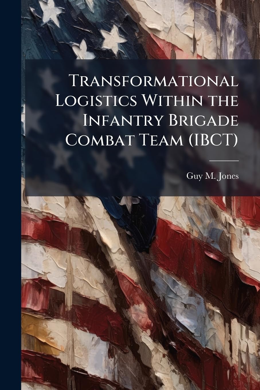 Transformational Logistics Within the Infantry Brigade Combat Team (IBCT)