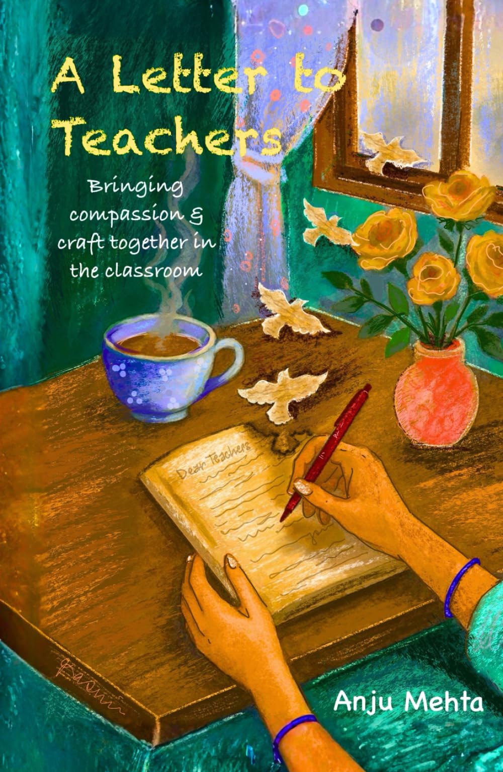 A Letter To Teachers: Bringing compassion and craft together in the classroom
