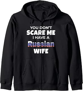 You Don't Scare Me Russian Wife Humor Family Zip Hoodie