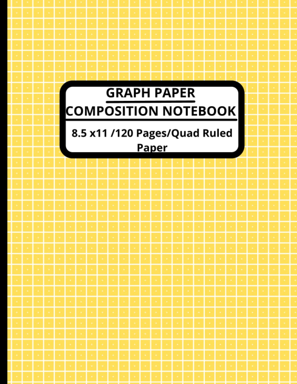 Graph Paper Notebook Yellow:: Grid Paper Notebook,1cm Grid Paper 120 Sheets (Large, 8.5 x 11), 5x5 Quad Comp Notebook.