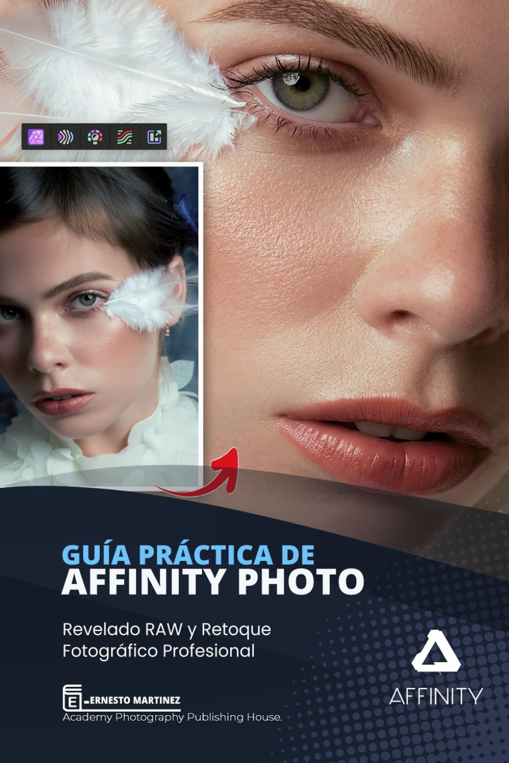 Guía Práctica de AFFINITY PHOTO: Revelado RAW y Retoque Fotográfico Profesional. (Software de Edición Fotográfica)