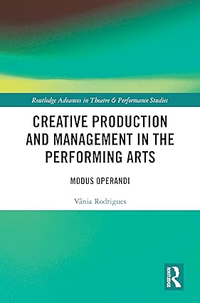 Creative Production and Management in the Performing Arts (Routledge Advances in Theatre & Performance Studies) book cover