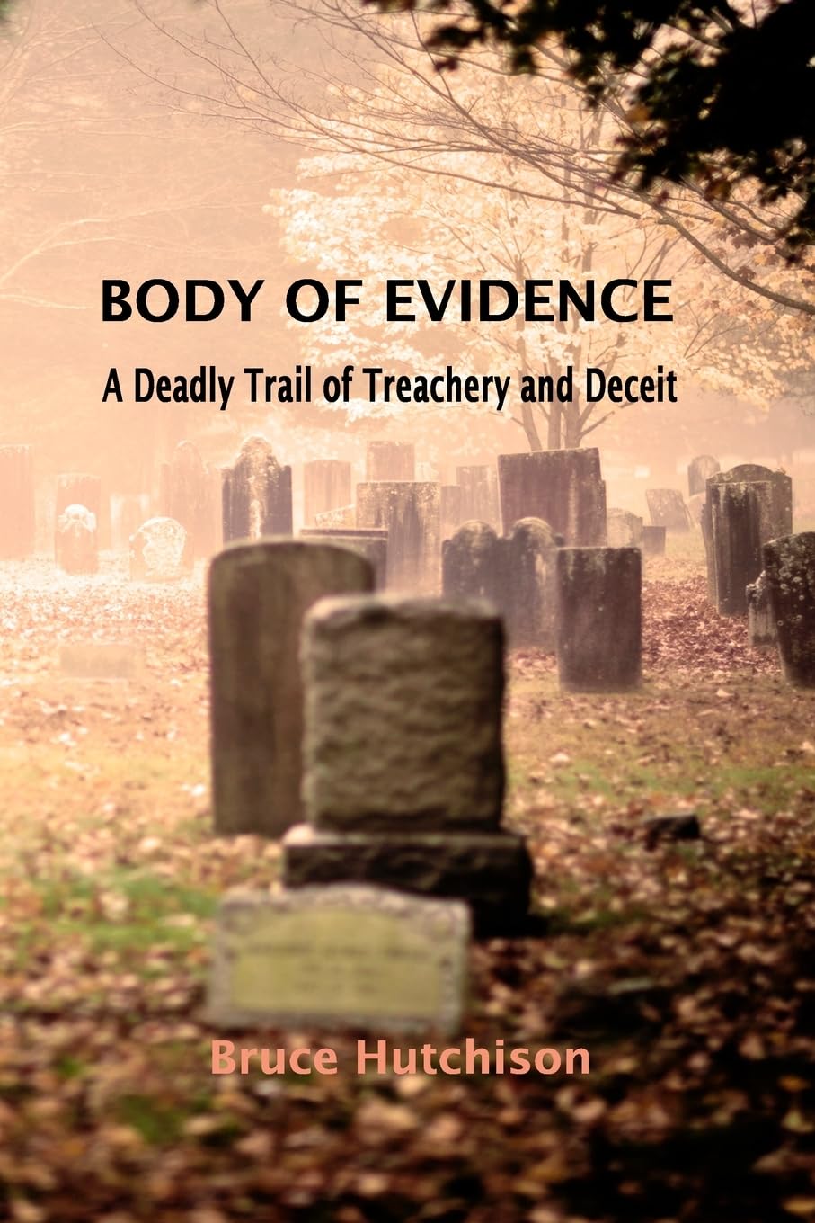 Body of Evidence: A Deadly Trail of Treachery and Deceit