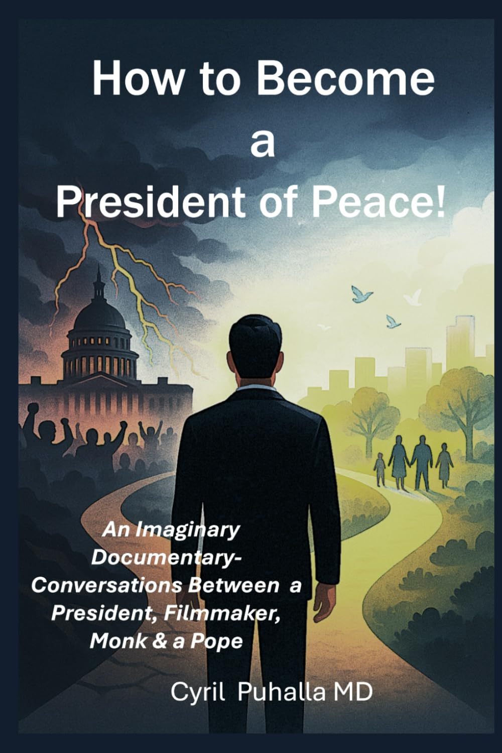 How to Become A President of Peace: An Imaginary Documentary-Conversations Between a President, Filmmaker, Monk & a Pope