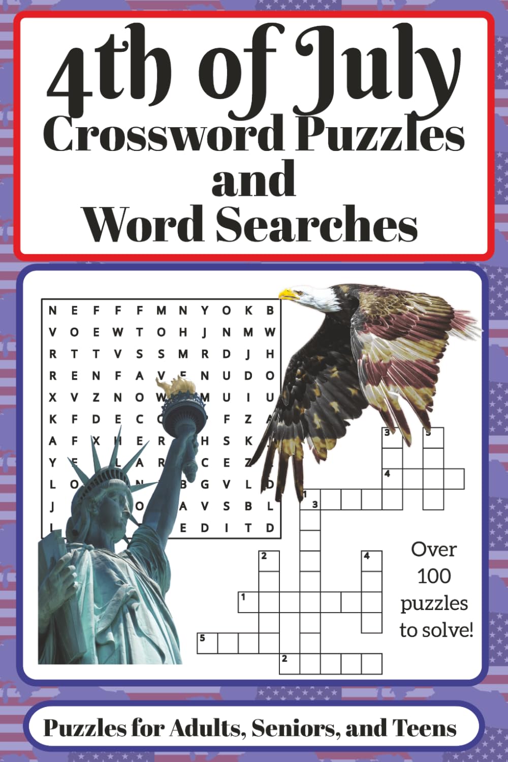 Fourth of July Crossword Puzzle and Word Search Book: Over 100 Patriotic Crossword & Word Search Puzzles | Fun Brain Games for Adults, Teens & Seniors