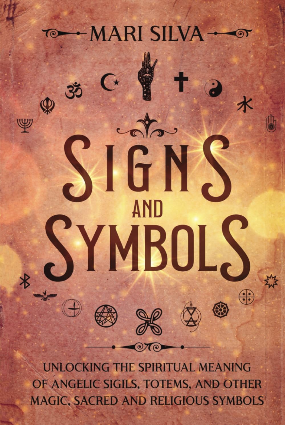 Signs and Symbols: Unlocking the Spiritual Meaning of Angelic Sigils, Totems, and Other Magic, Sacred and Religious Symbols (Spiritual Symbols)