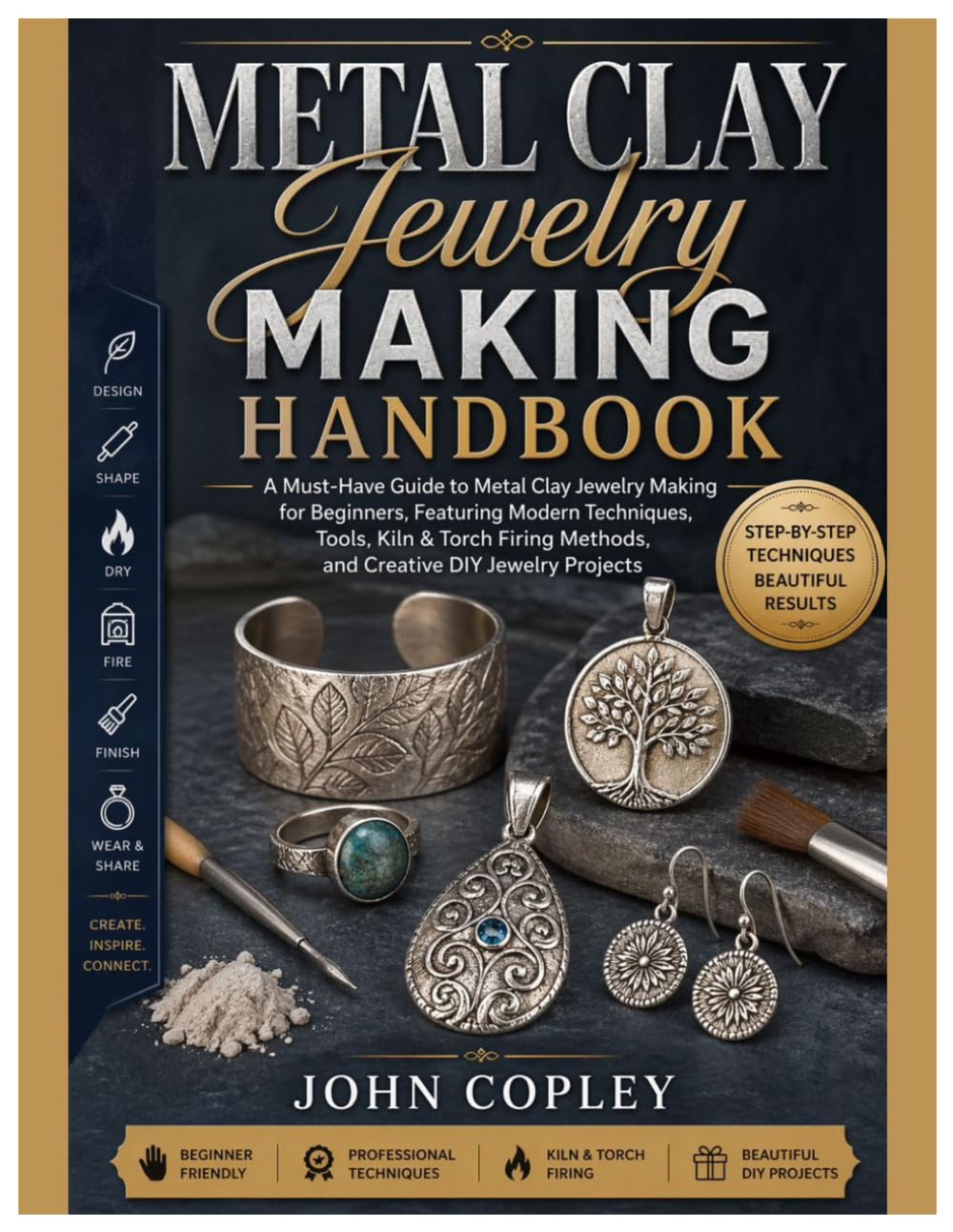 Metal Clay Jewelry Making Handbook: A Must-Have Guide to Metal Clay Jewelry Making for Beginners, Featuring Modern Techniques, Tools, Kiln & Torch Firing Methods and Creative DIY Jewelry Projects