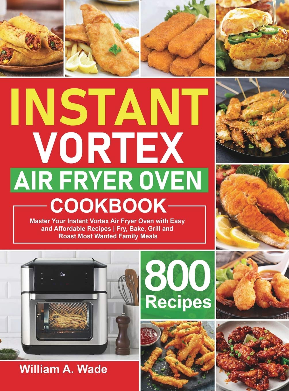 Instant Vortex Air Fryer Oven Cookbook Master Your Instant Vortex Air Fryer Oven with 800 Easy