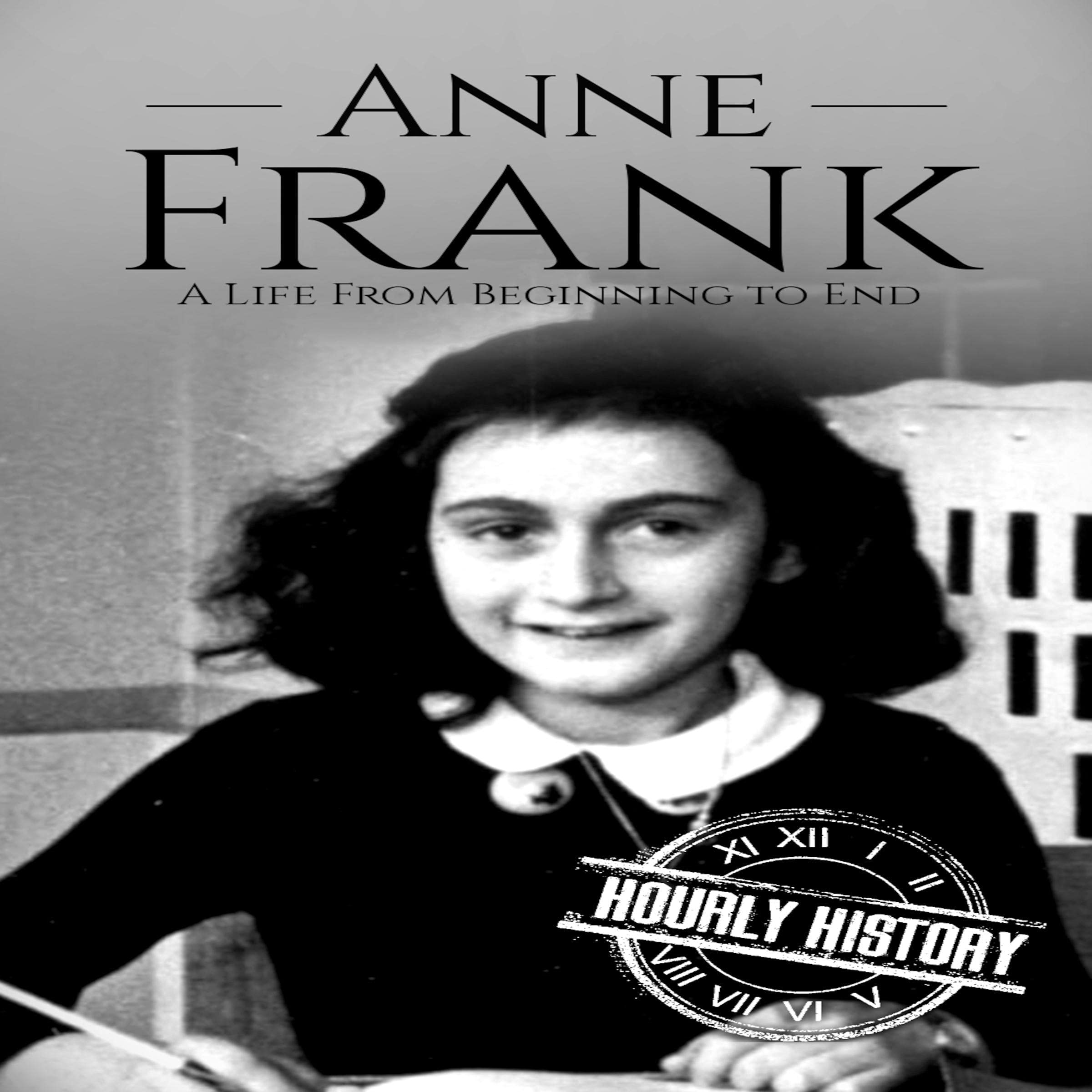 Anne Frank: A Life from Beginning to End