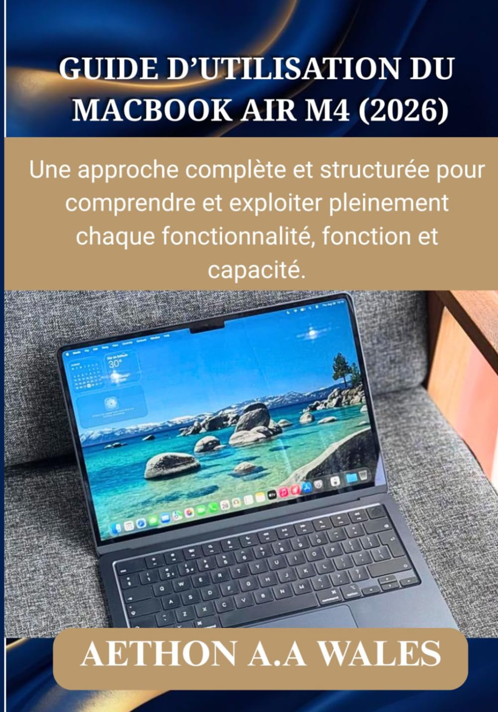 GUIDE D’UTILISATION DU MACBOOK AIR M4 (2026): Une approche complète et structurée pour comprendre et exploiter pleinement chaque fonctionnalité, fonction et capacité.