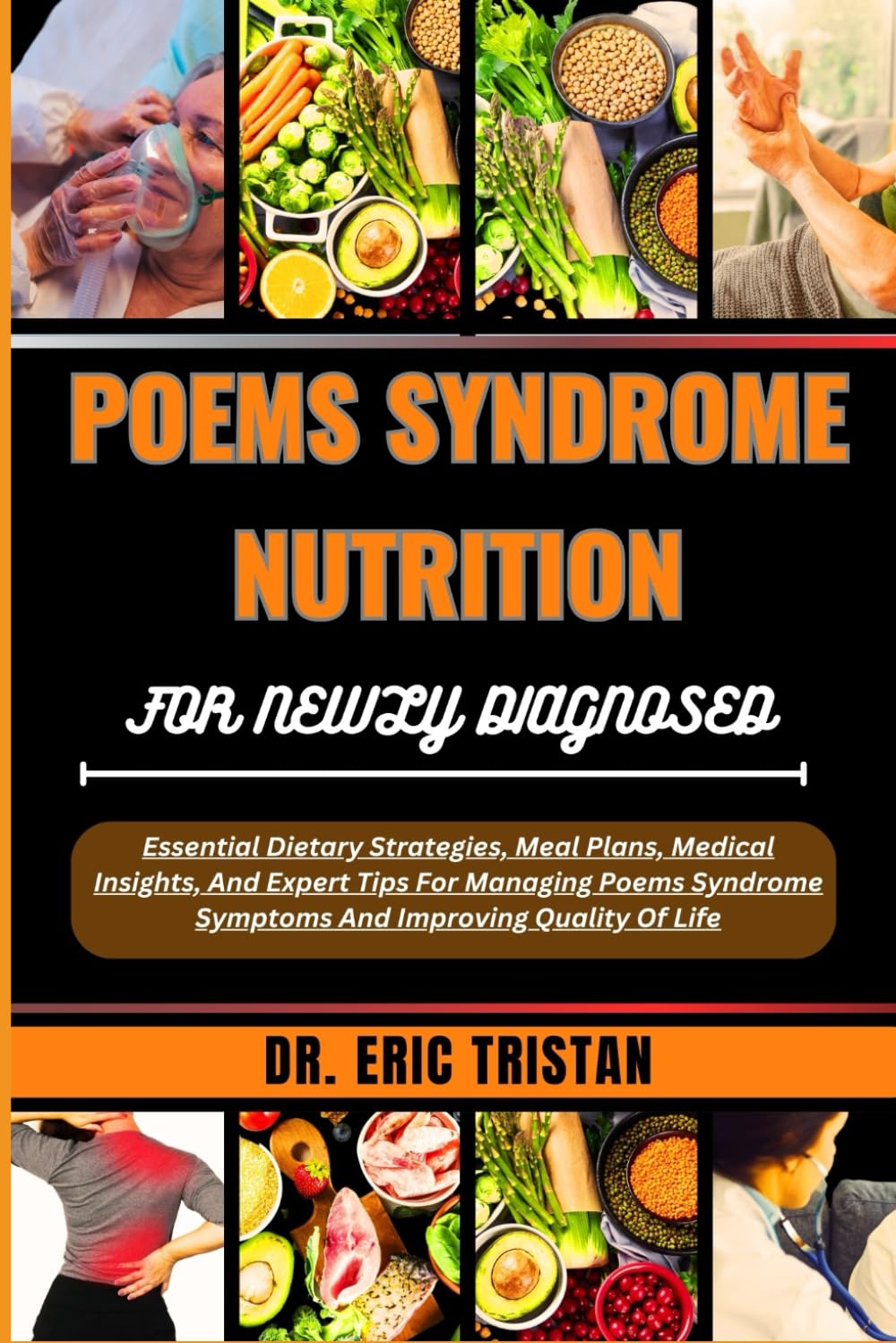 POEMS SYNDROME NUTRITION FOR NEWLY DIAGNOSED: Essential Dietary Strategies, Meal Plans, Medical Insights, And Expert Tips For Managing Poems Syndrome Symptoms And Improving Quality Of Life