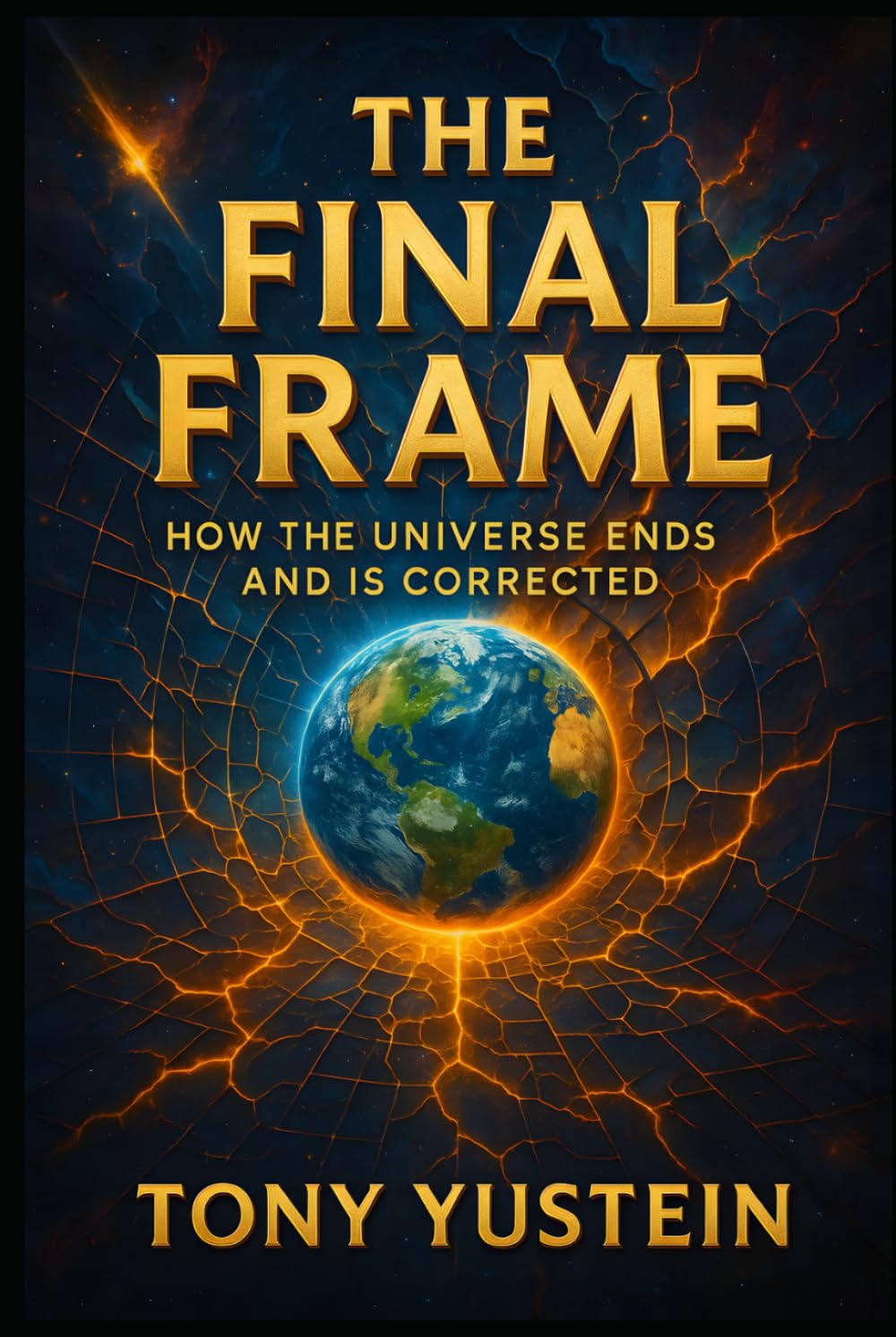 The Final Frame: How the Universe Ends and Is Corrected (The Sovereign Architect Trilogy: How a Single Life Rewrites Self, Story, and Universe)