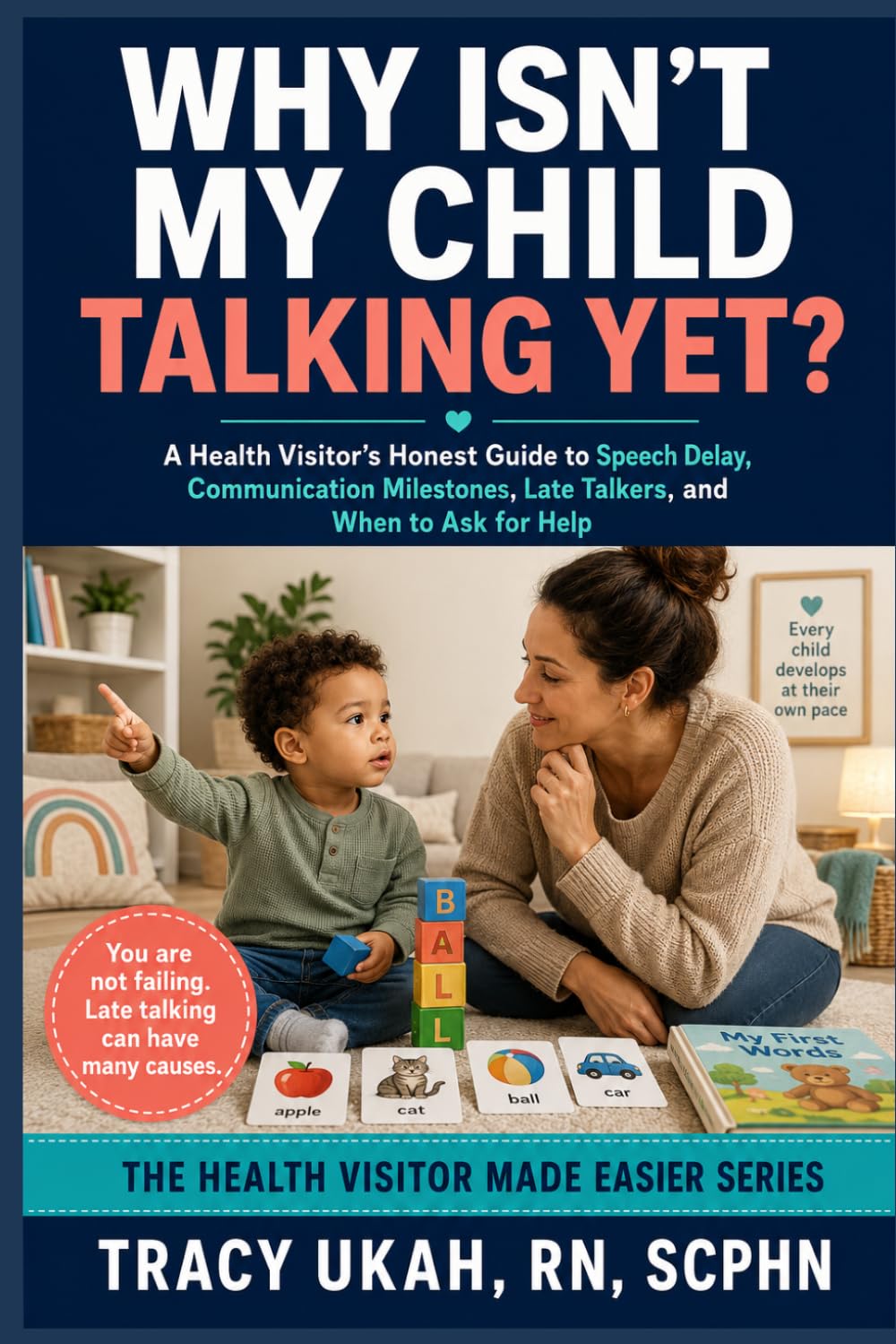 WHY ISN'T MY CHILD TALKING YET?: A Health Visitor's Honest Guide to Speech Delay, Communication Milestones, Late Talkers, and When to Ask for Help (The Health Visitor Made Easier Series)