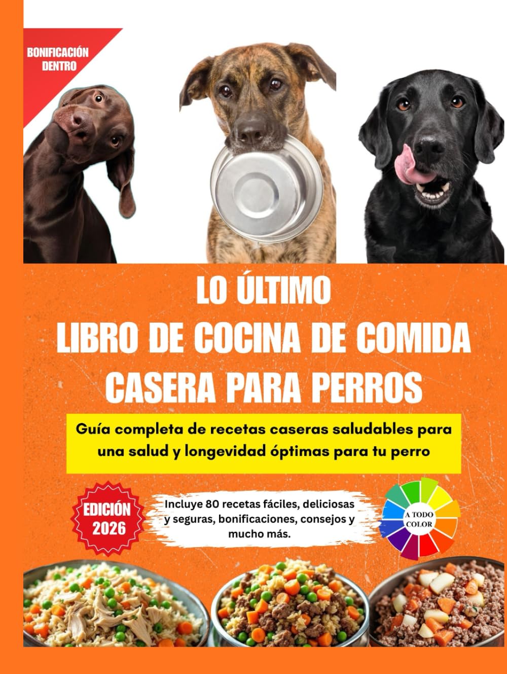 LO ÚLTIMO LIBRO DE COCINA DE COMIDA CASERA PARA PERROS: Guía completa de recetas caseras saludables para una salud y longevidad óptimas para tu perro ... Full Color Interior and Beautiful Pictures
