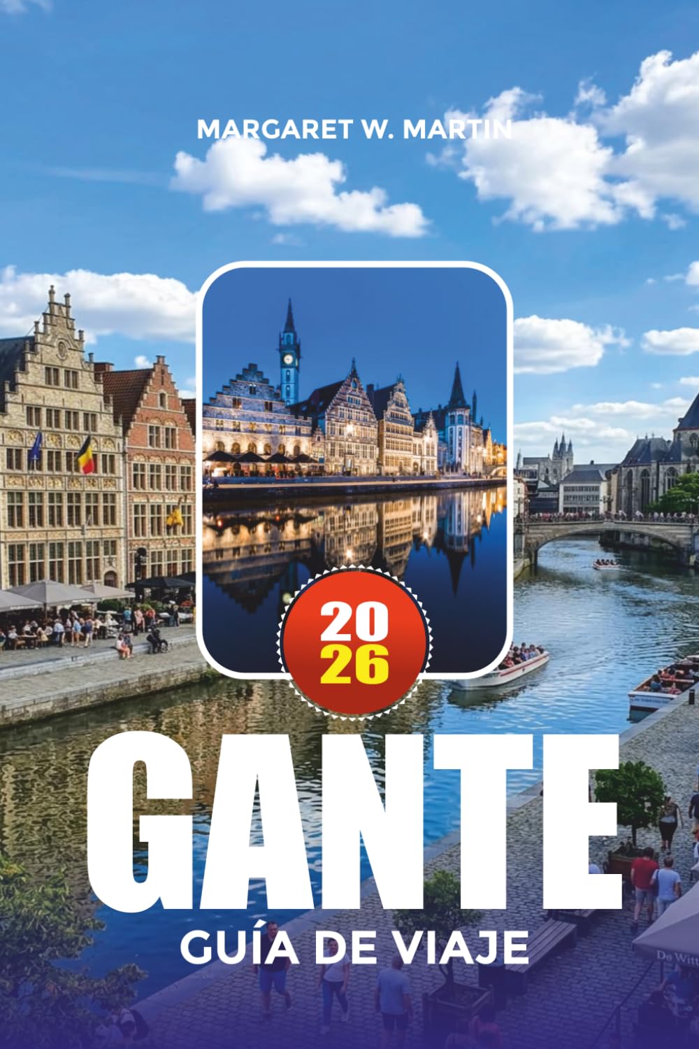 GANTE GUÍA DE VIAJE 2026: Explora la ciudad de canales más hermosa de Bélgica con consejos privilegiados sobre hoteles, atracciones, vida nocturna y excursiones de un día