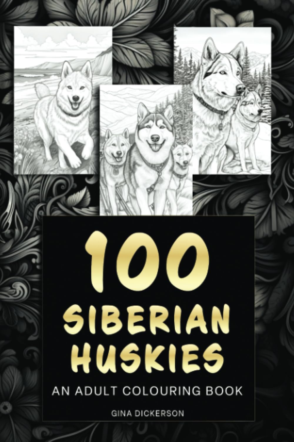 100 Siberian Huskies An adult colouring book (Colouring