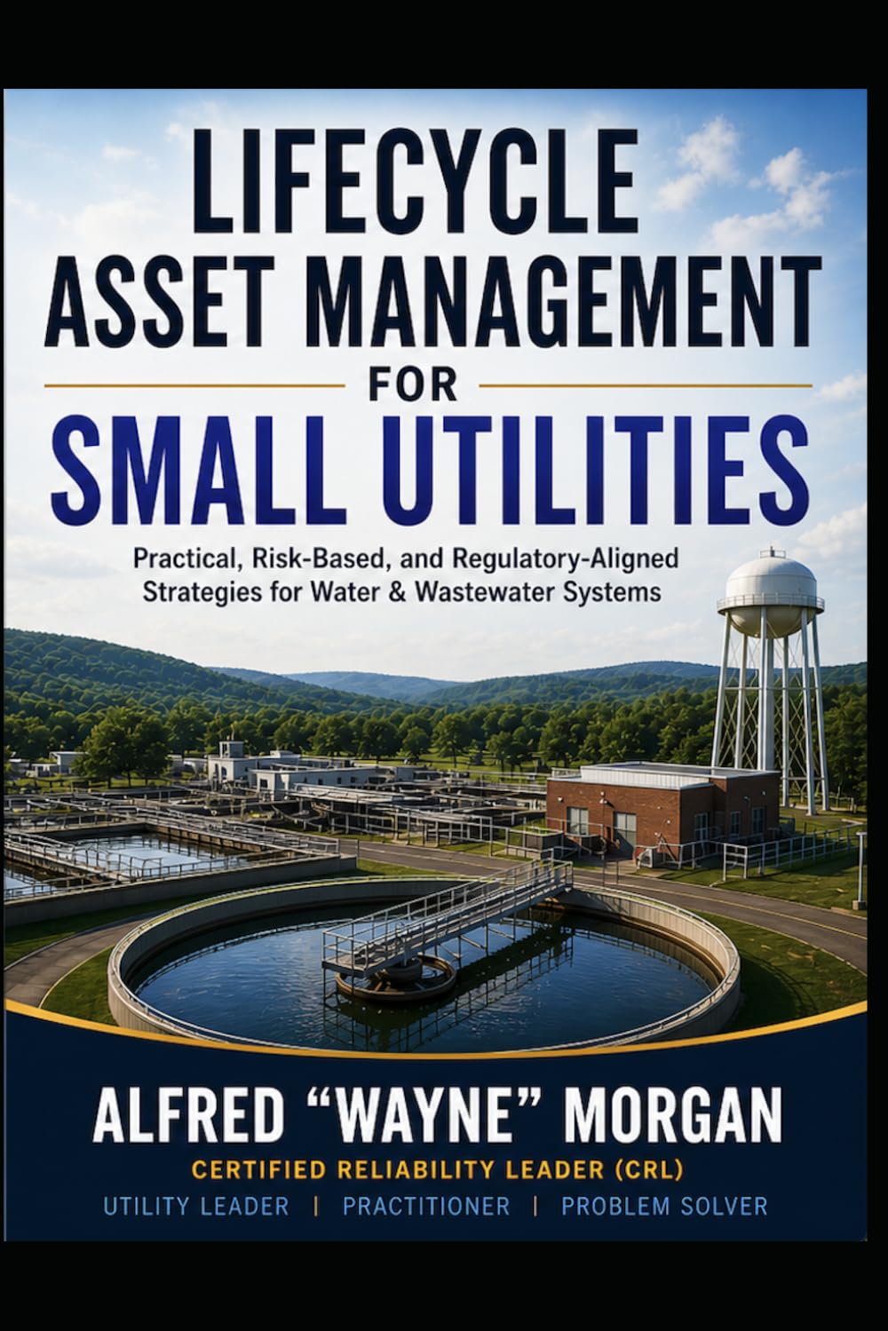 Lifecycle Asset Management for Small Utilities: Practical, Risk-Based, and Regulatory-Aligned Strategies for Water & Wastewater Systems