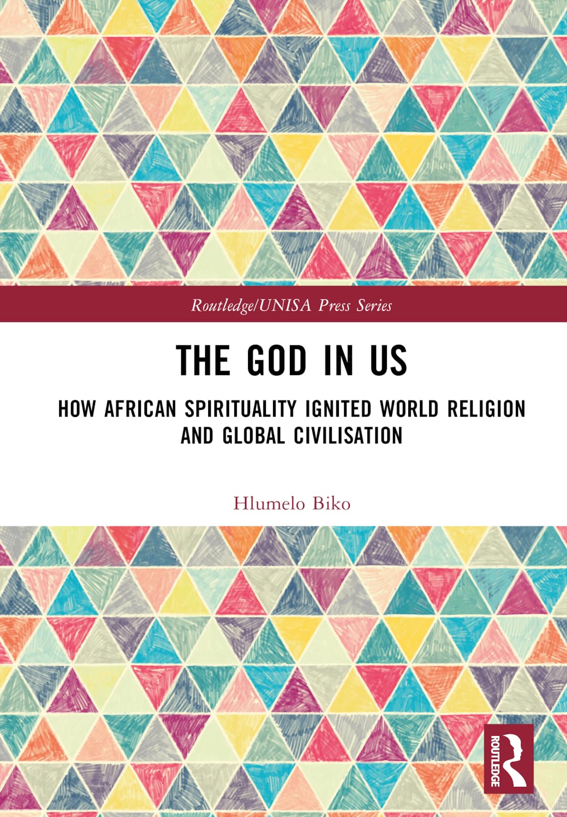 The God in Us: How African Spirituality Ignited World Religion and Global Civilisation (Routledge/UNISA Press Series)