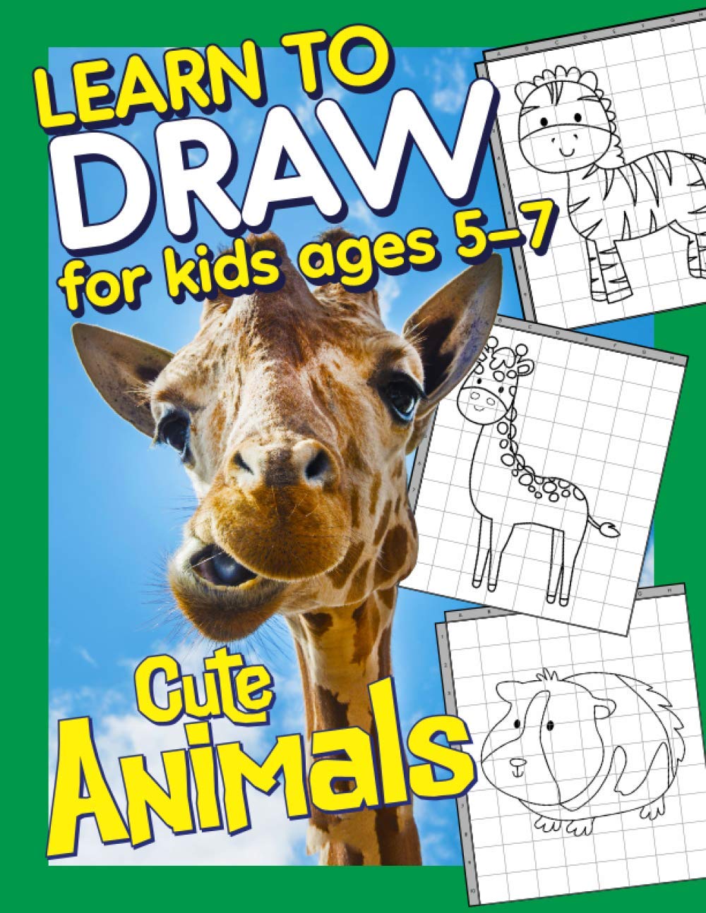 Learn To Draw For Kids Ages 5-7 Cute Animals: How to Draw Animals for Children (Drawing Grid Activity Book for Kids) To Develop Observation and Art Skills
