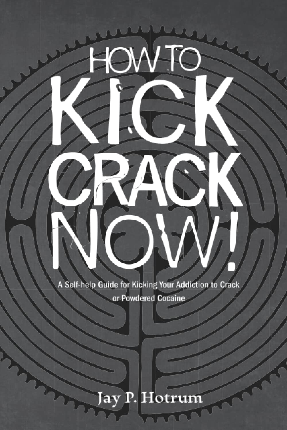 How to Kick Crack Now!: A Self-Help Guide to Kicking Your Addiction to Crack or Powdered Cocaine (GlobalAddictionSolutions.org)