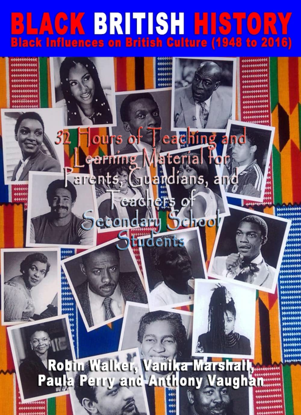 BLACK BRITISH HISTORY Black Influences on British Culture (1948 to 2016): 32 Hours of Teaching and Learning Material for Parents, Guardians, and Teachers of Secondary School Students