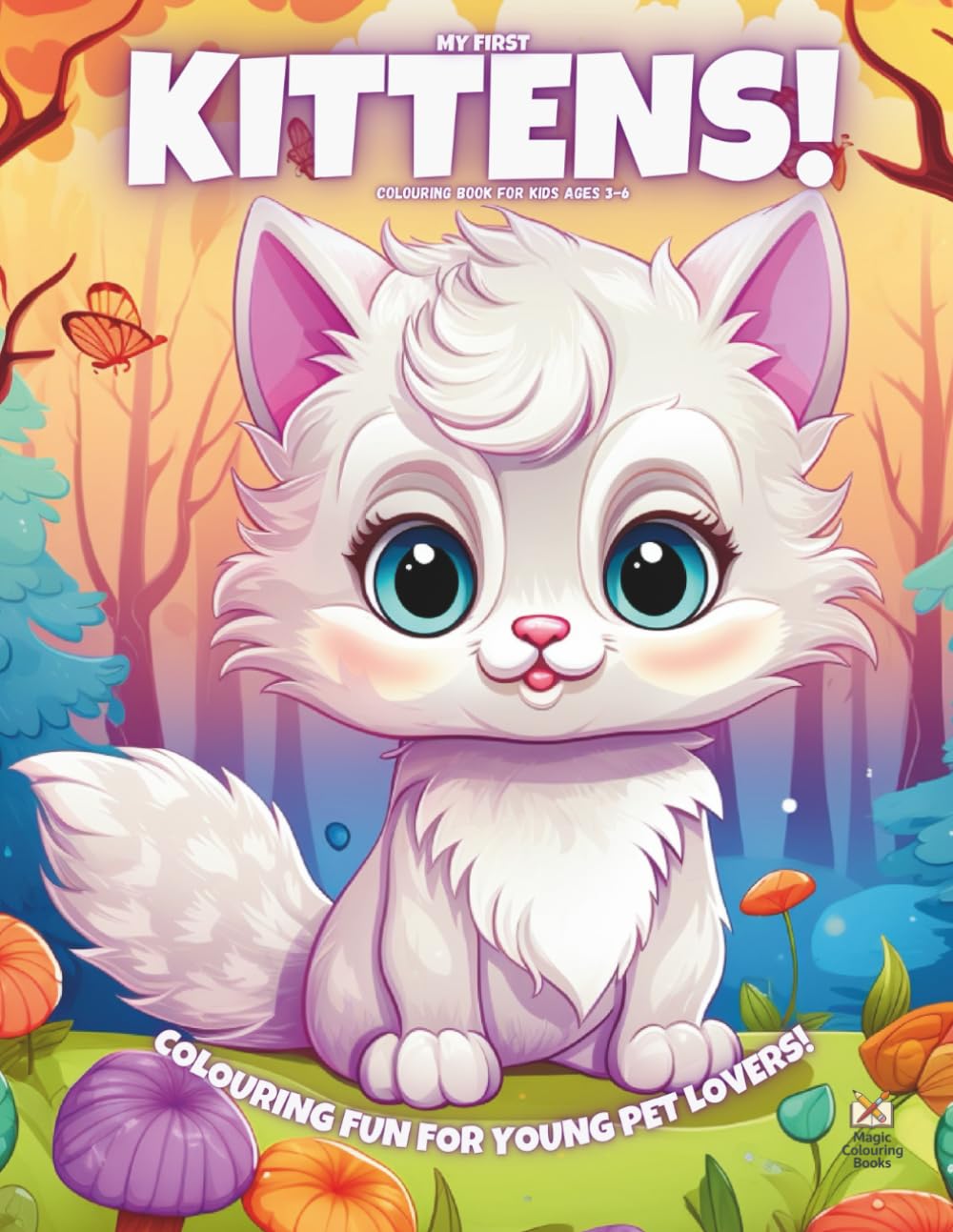 My First Kittens!: Colouring Book For Kids Ages 3-6 (Magic Colouring Books Collection)