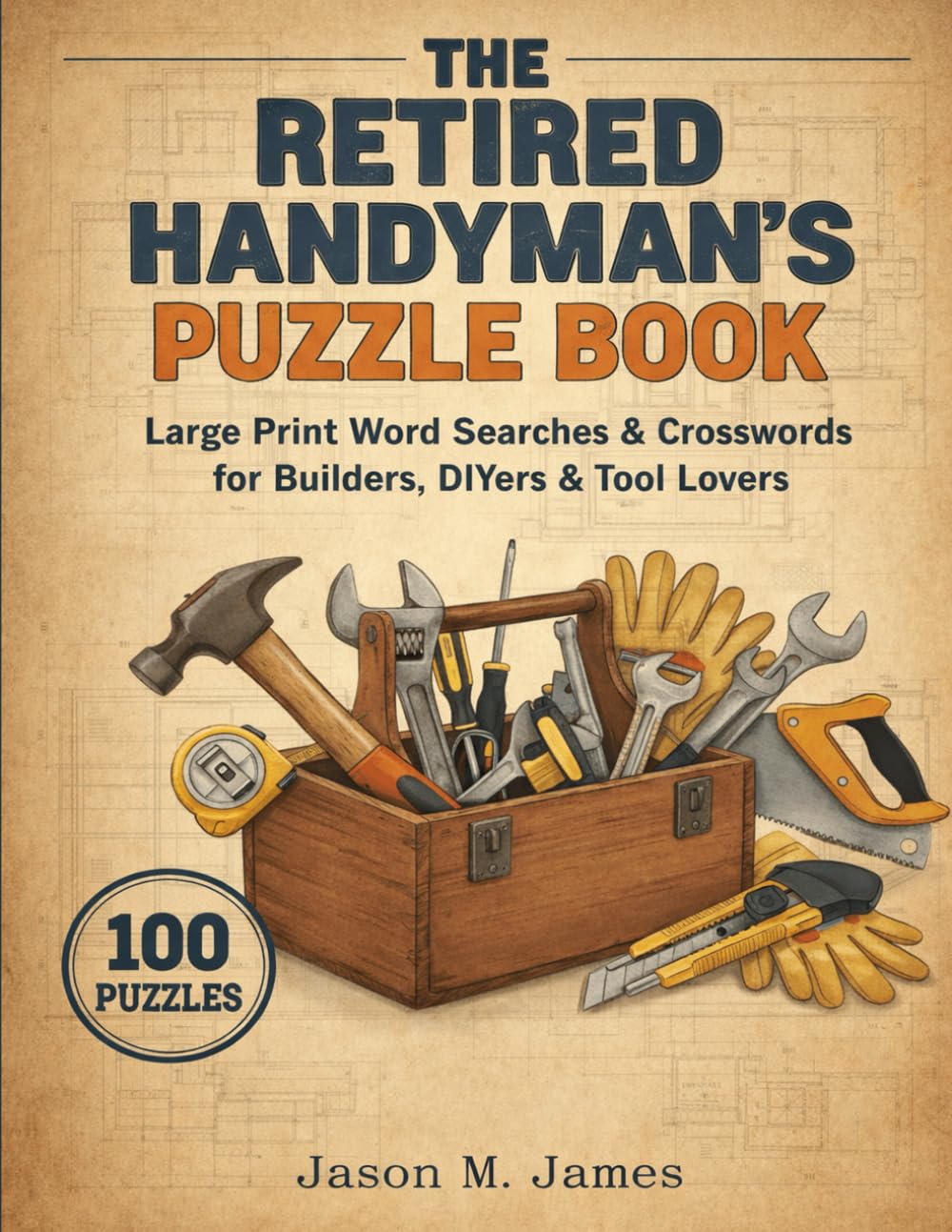 The Retired Handyman's Puzzle Book: Large Print Word Searches & Crosswords for Builders, DIYers & Tool Lovers