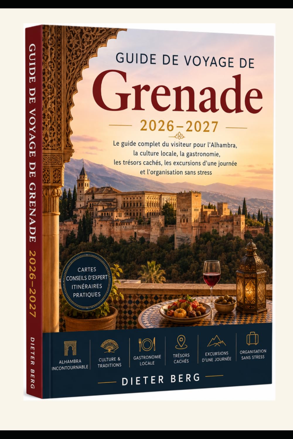 Guide de voyage de Grenade 2026–2027: Le guide complet du visiteur pour l'Alhambra, la culture locale, la gastronomie, les trésors cachés, les excursions d'une journée et l'organisation sans stress
