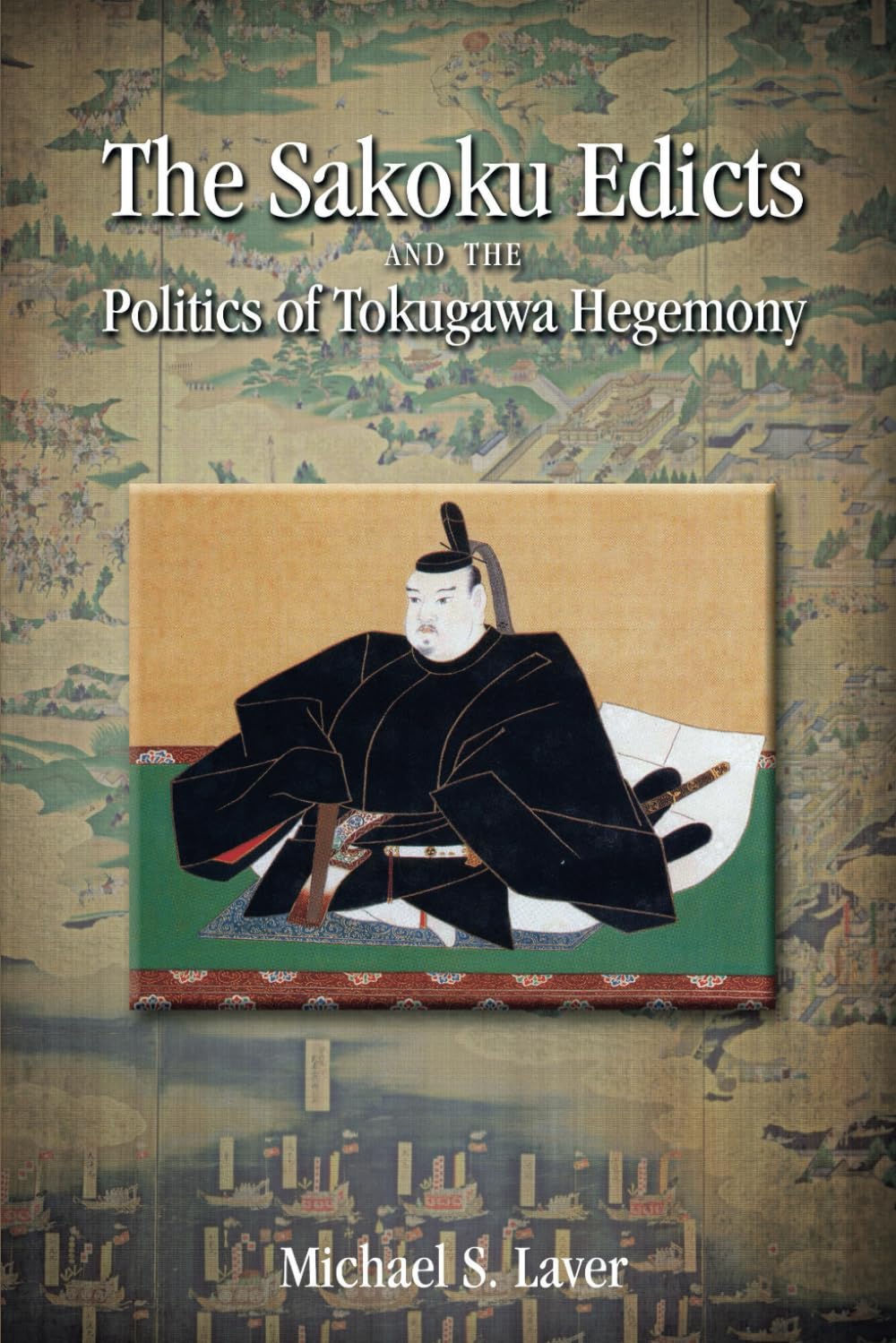 The Sakoku Edicts and the Politics of Tokugawa Hegemony