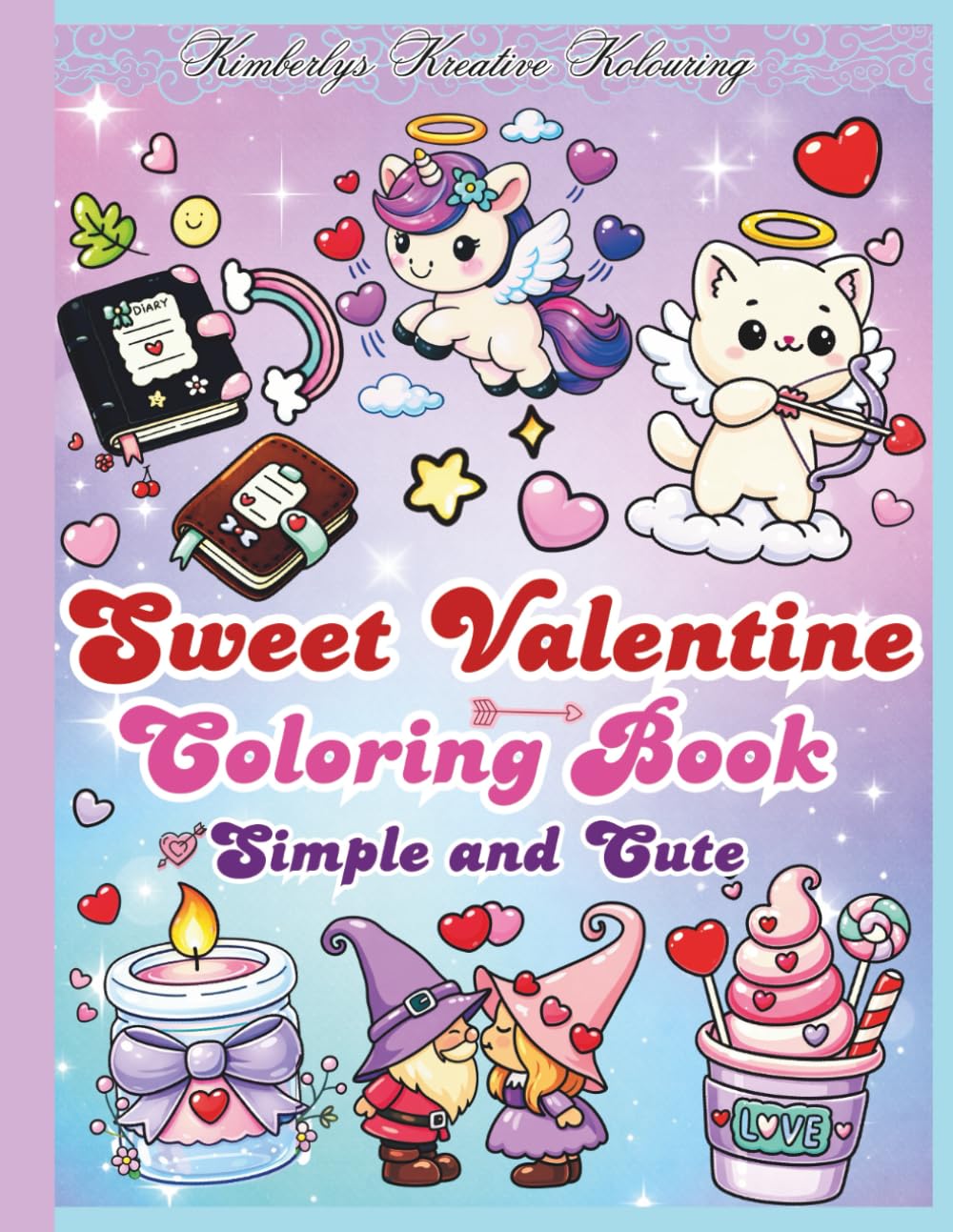 Sweet Valentine Coloring Book Simple and Cute: Cute Valentine Coloring Pages for Cozy Relaxing Coloring with Hearts, Angels, and Sweet Treats