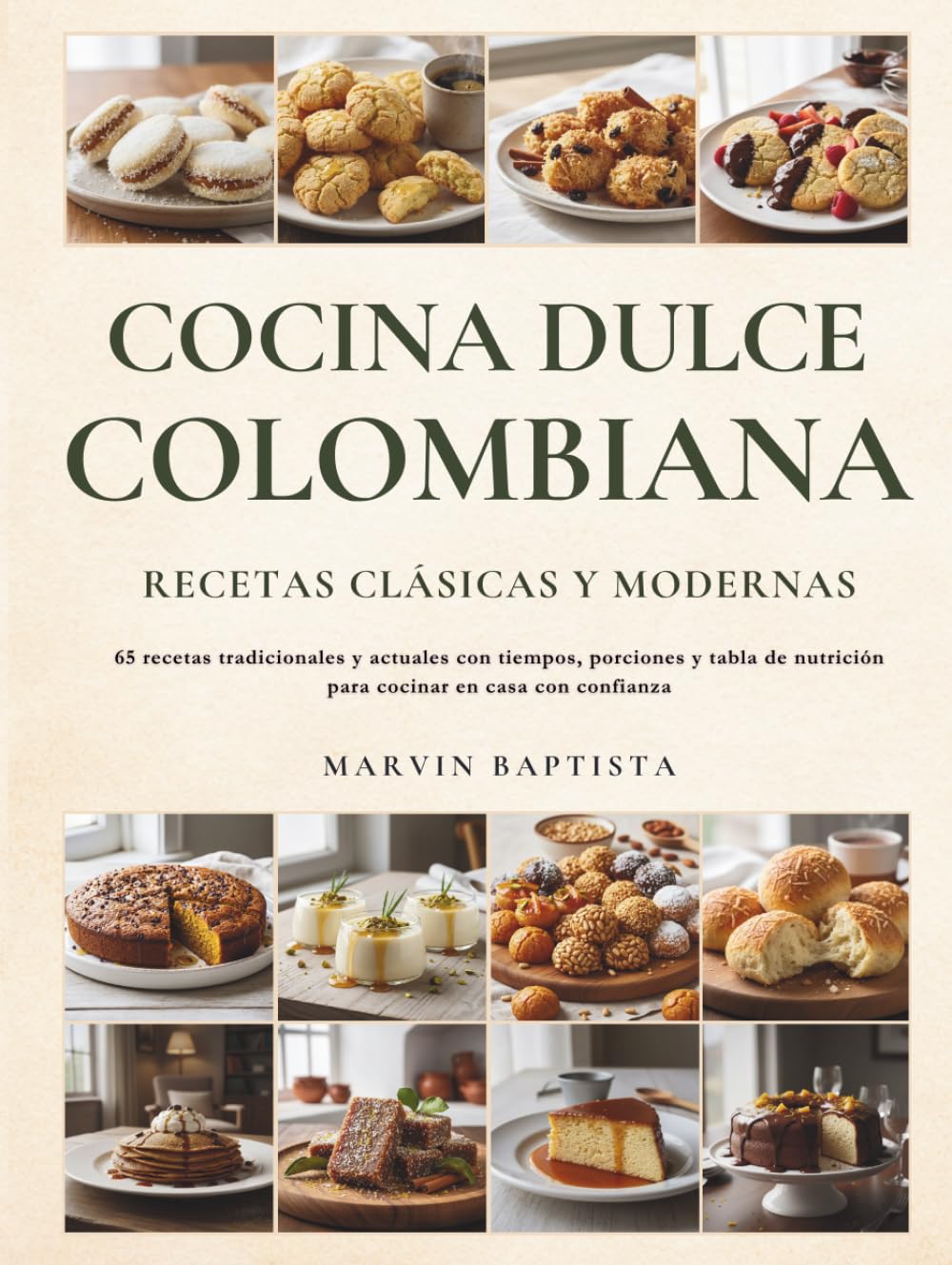 Cocina Dulce Colombiana: Recetas Clásicas y Modernas: 65 recetas tradicionales y actuales con tiempos, porciones y tabla de nutrición para cocinar en casa con confianza