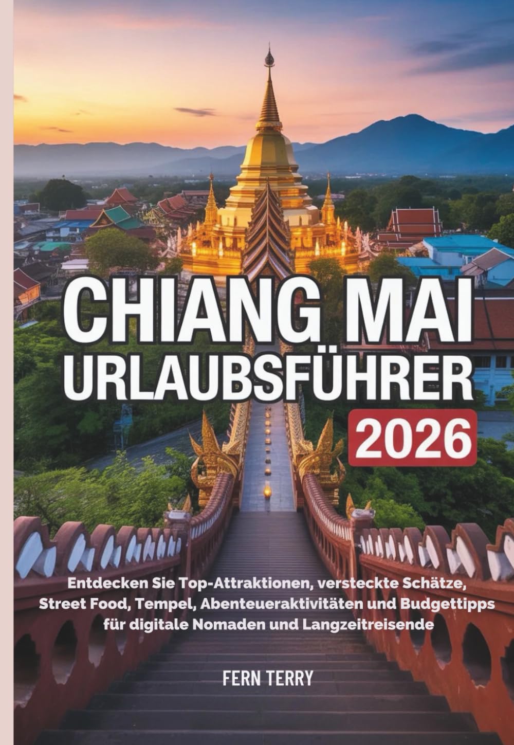 Chiang Mai Urlaubsführer 2026: Entdecken Sie Top-Attraktionen, versteckte Schätze, Street Food, Tempel, Abenteueraktivitäten und Budgettipps für digitale Nomaden und Langzeitreisende