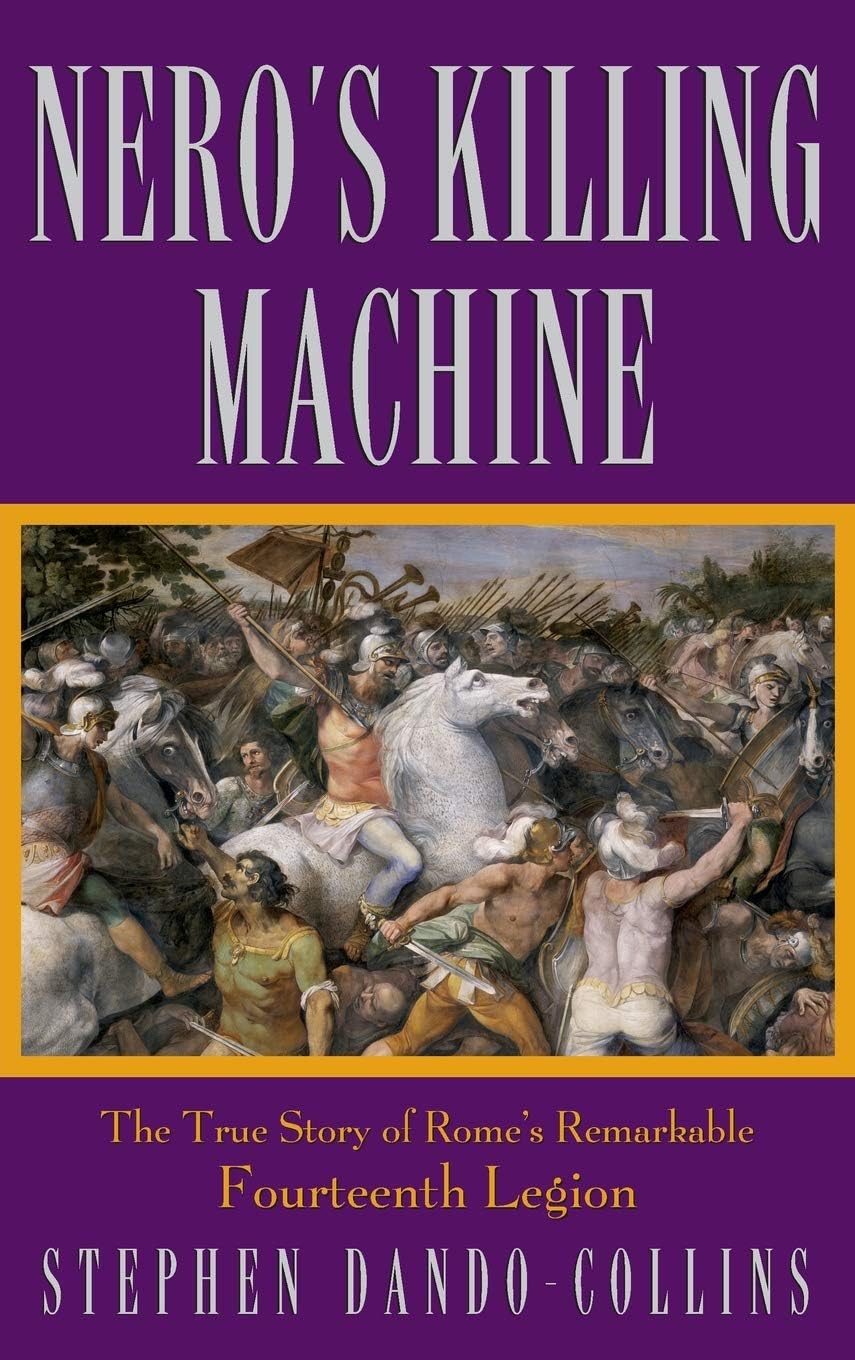 Nero's Killing Machine: The True Story of Rome's Remarkable 14th Legion