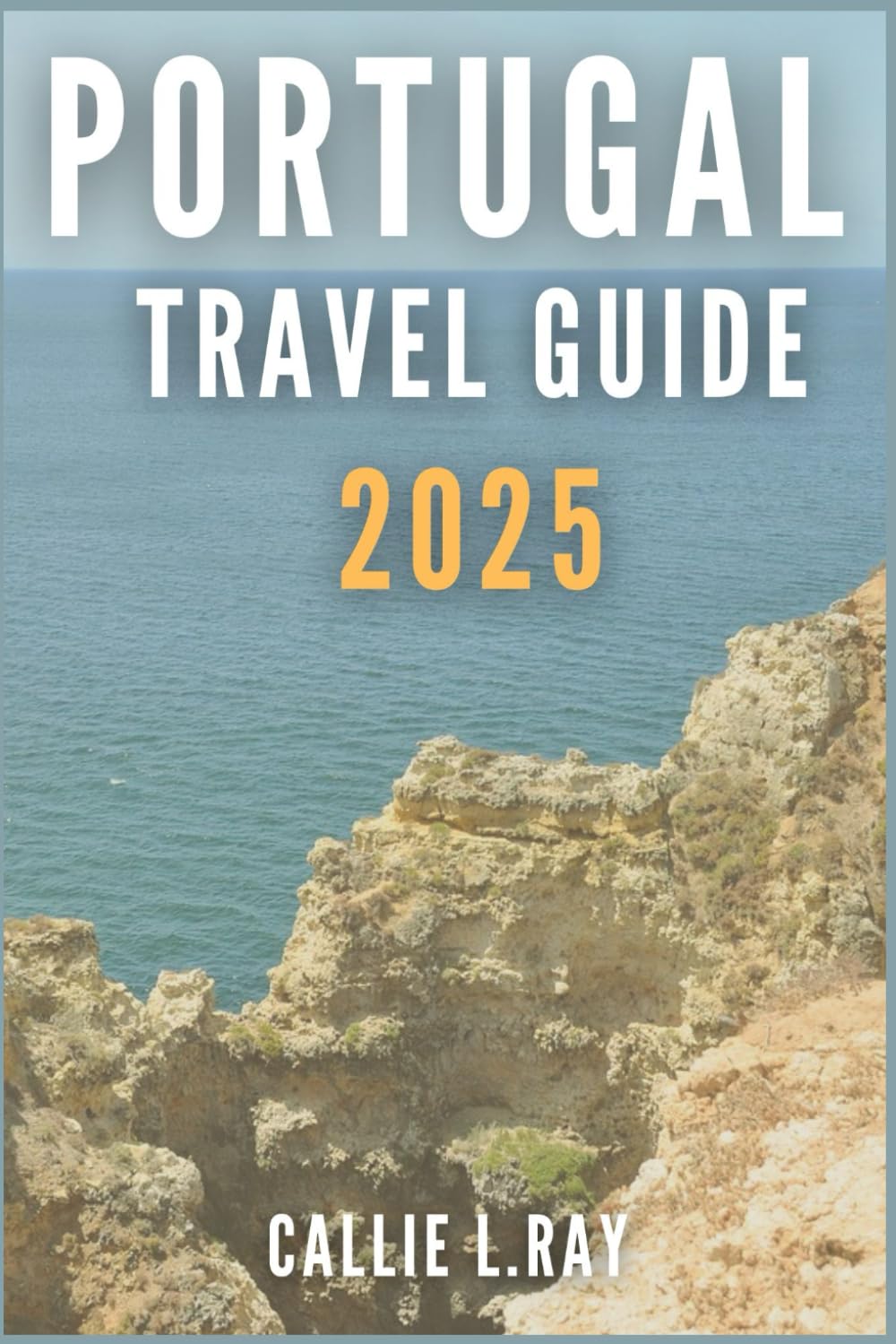 PORTUGAL TRAVEL GUIDE 2025: A Journey Through Its Culture, Cuisine, and Stunning Landscapes