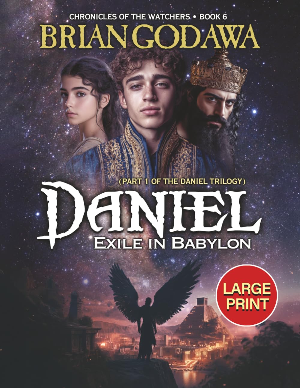 Daniel: Exile in Babylon: Part 1 of the Daniel Trilogy - LARGE PRINT: 6 (Chronicles of the Watchers)