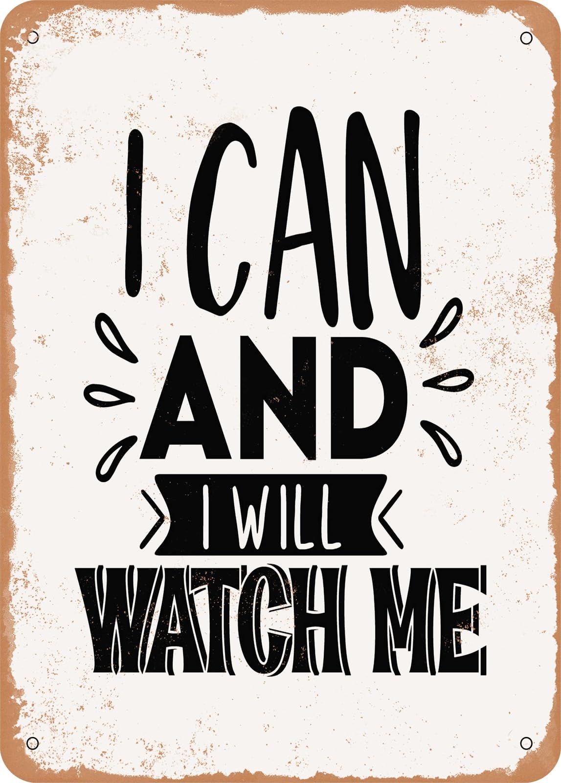Metal Sign - I Can and I Will Watch Me - 2 - Vintage Rusty Look home decor