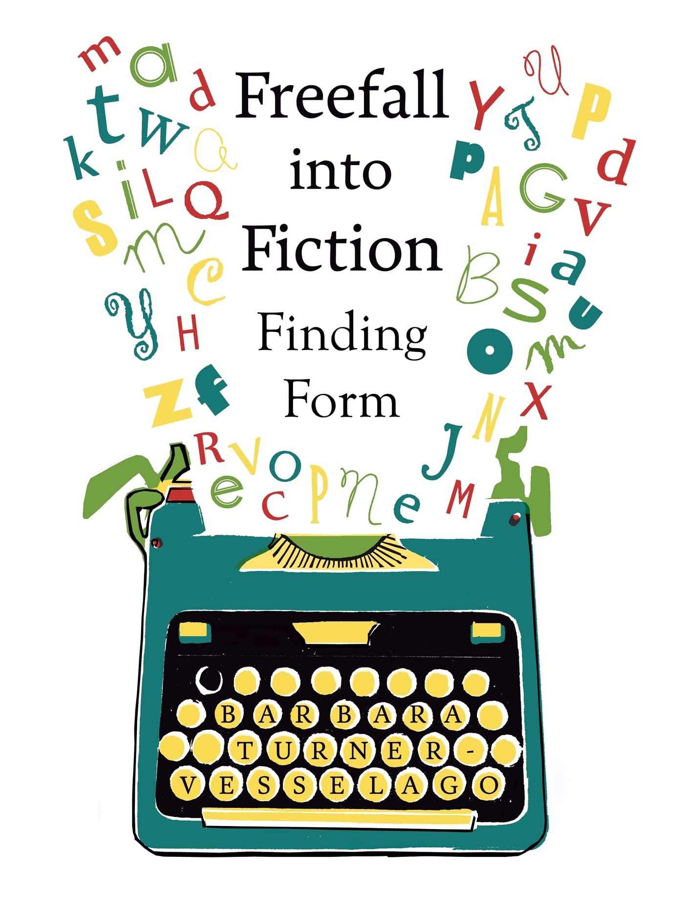 Freefall into Fiction: Finding Form. Turner-Vesselago 9781785921728 New.#+,.#+.#