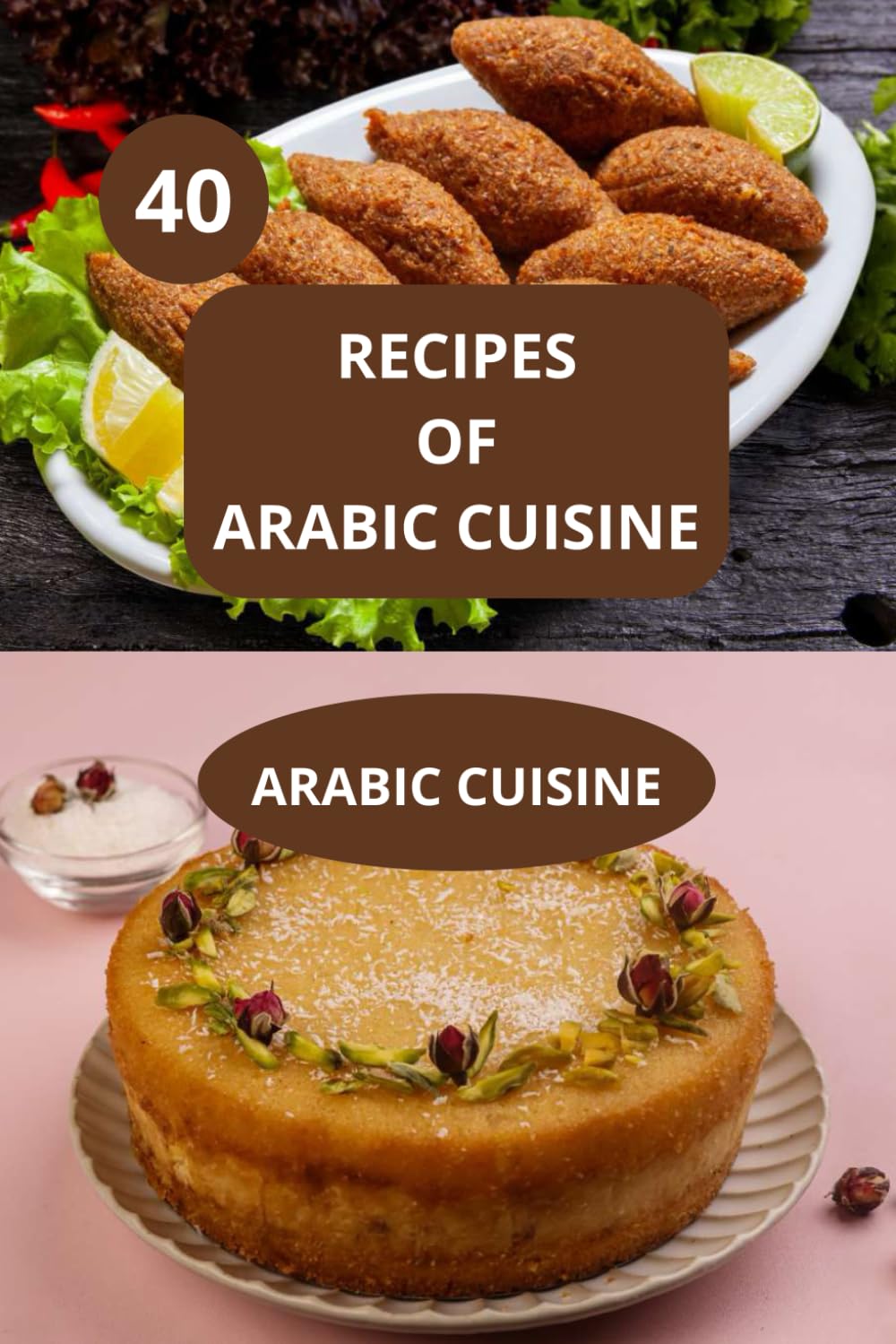 40 Recipes of Arabic cuisine: Arabic cuisine - Arabic recipes cookbook - Traditional Arab family meals