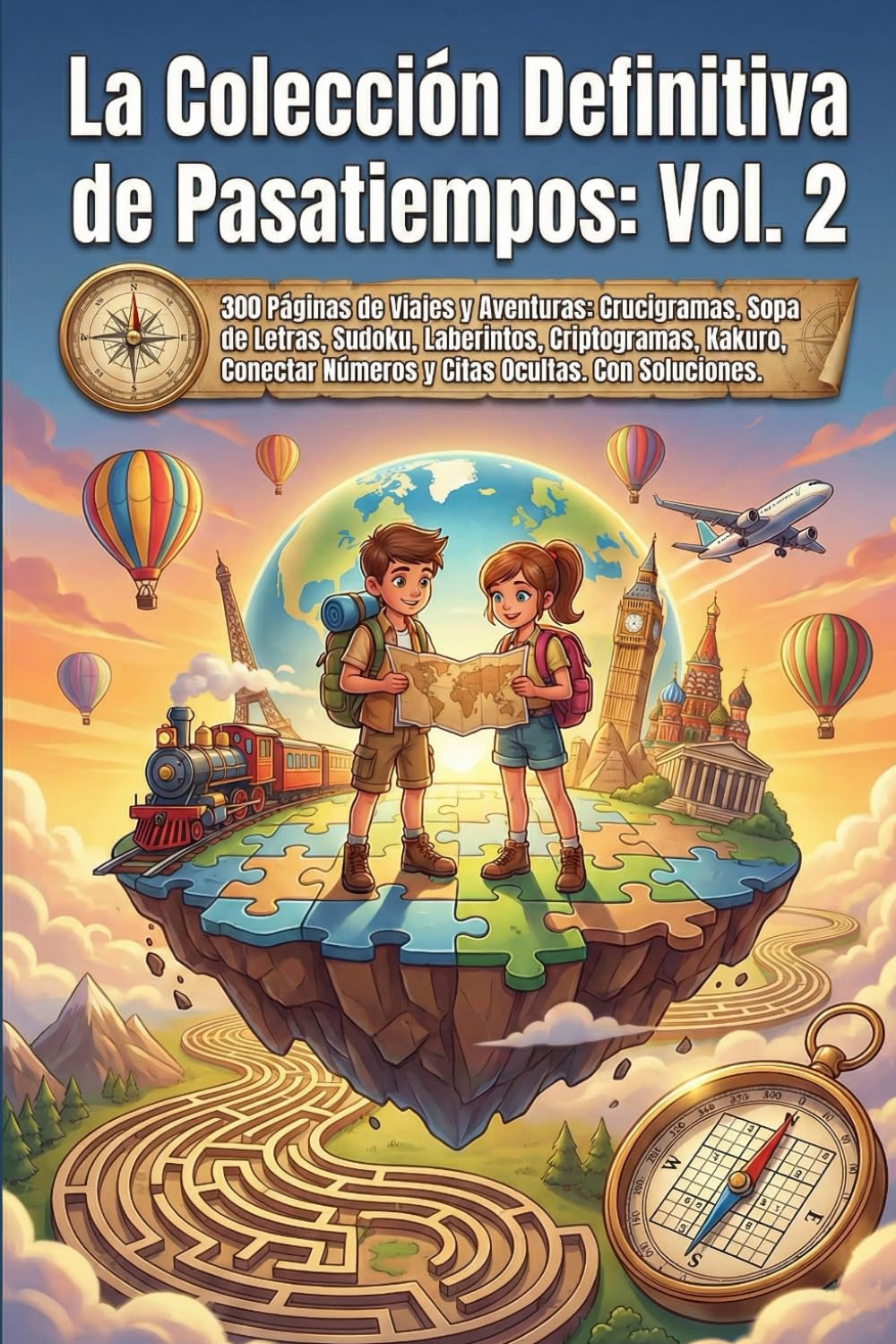 La Colección Definitiva de Pasatiempos: Vol. 2: 300 Páginas de Viajes y Aventuras: Crucigramas, Sopa de Letras, Sudoku, Laberintos, Criptogramas, ... Números y Citas Ocultas. Con Soluciones.