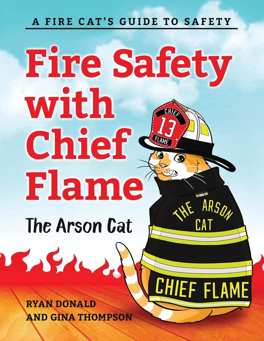 Fire Safety with Chief Flame the Arson Cat: A Fire-Cat’s Guide to Safety