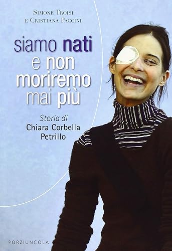 Siamo nati e non moriremo mai più. Storia di Chiara Corbella Petrillo