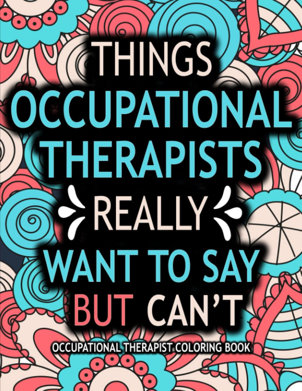 OCCUPATIONAL THERAPIST COLORING BOOK: A Humorous and Relatable Occupational Therapist Appreciation Gift Ideas for Stress Relief