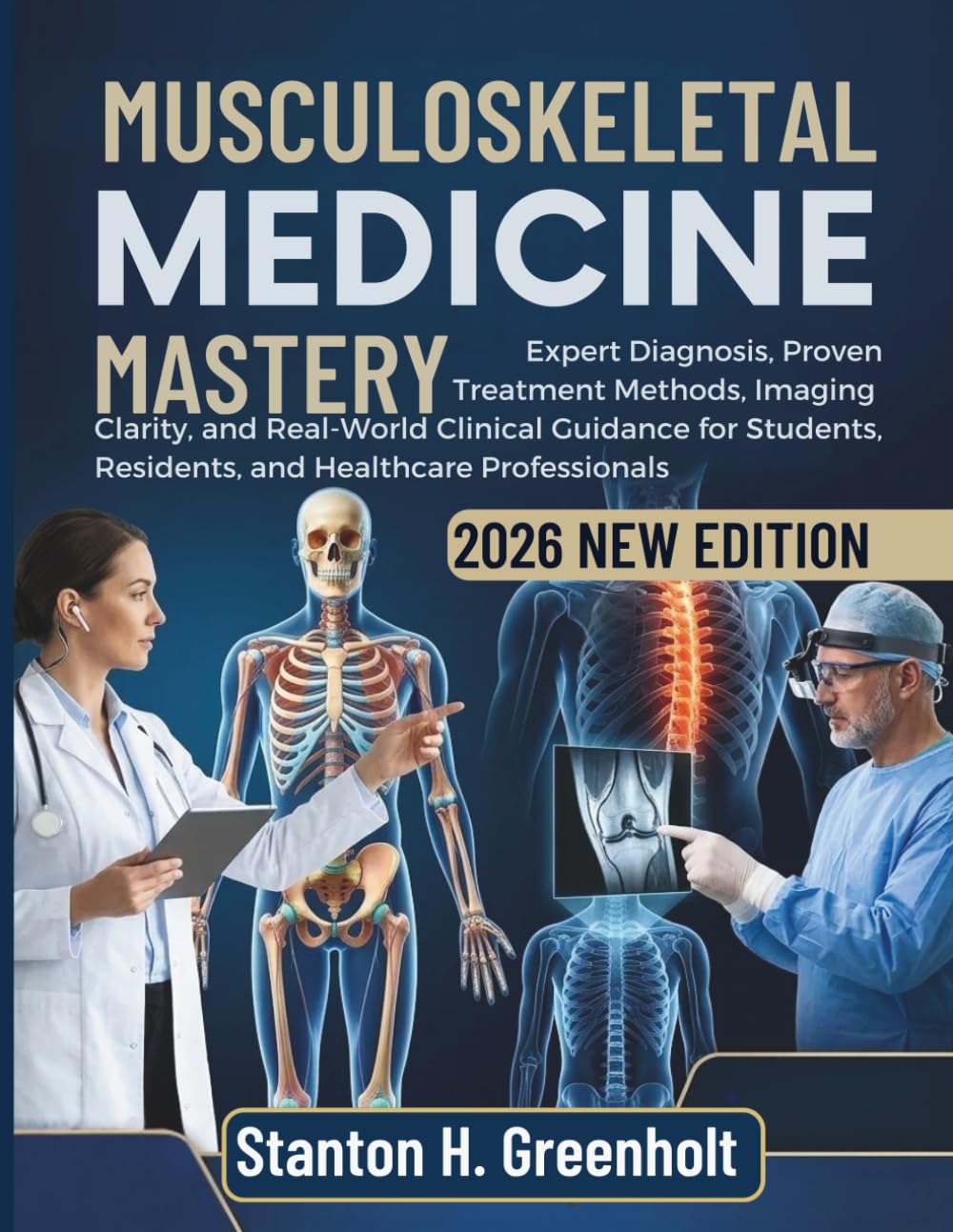 MUSCULOSKELETAL MEDICINE MASTERY: Expert Diagnosis, Proven Treatment Methods, Imaging Clarity, and Real-World Clinical Guidance for Students, Residents, and Healthcare Professionals (MSK Praxis)