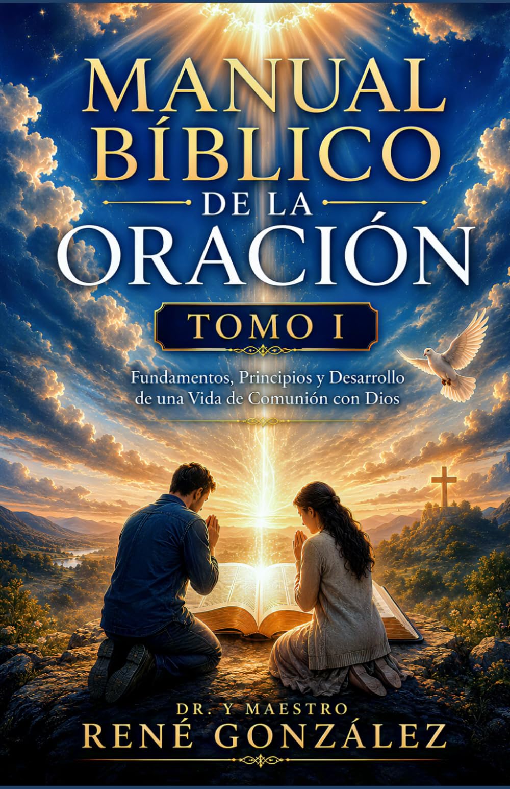 Manual Bíblico de la Oración TOMO I: Fundamentos, Principios y Desarrollo de una Vida de Comunión con Dios: 14