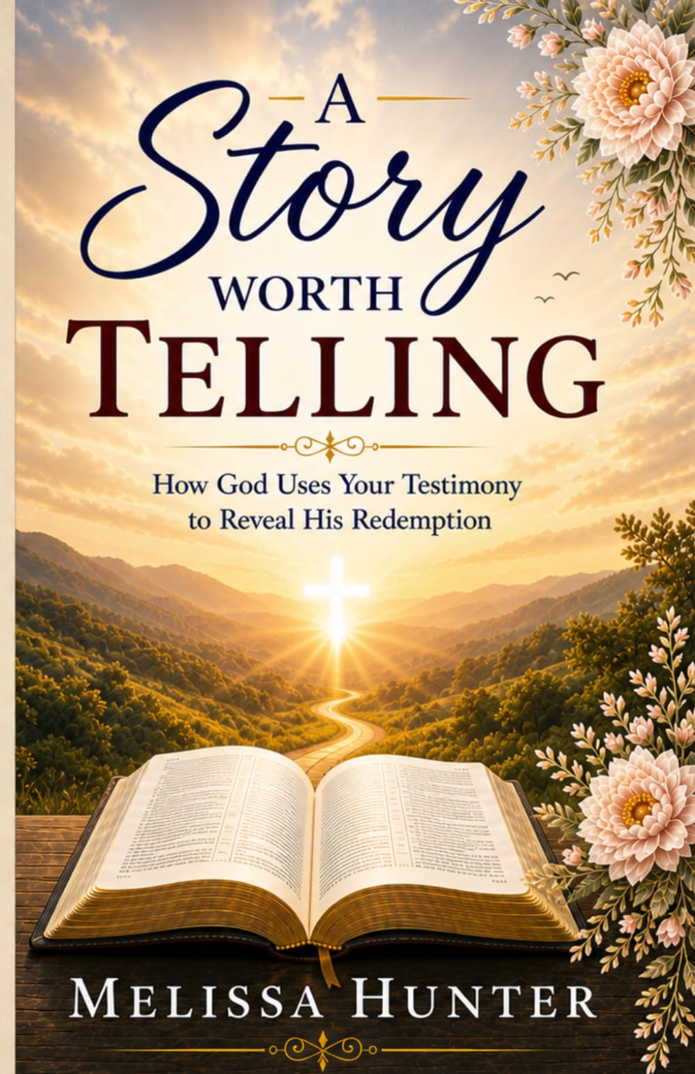 A Story Worth Telling: How God Uses Your Testimony to Reveal His Redemption