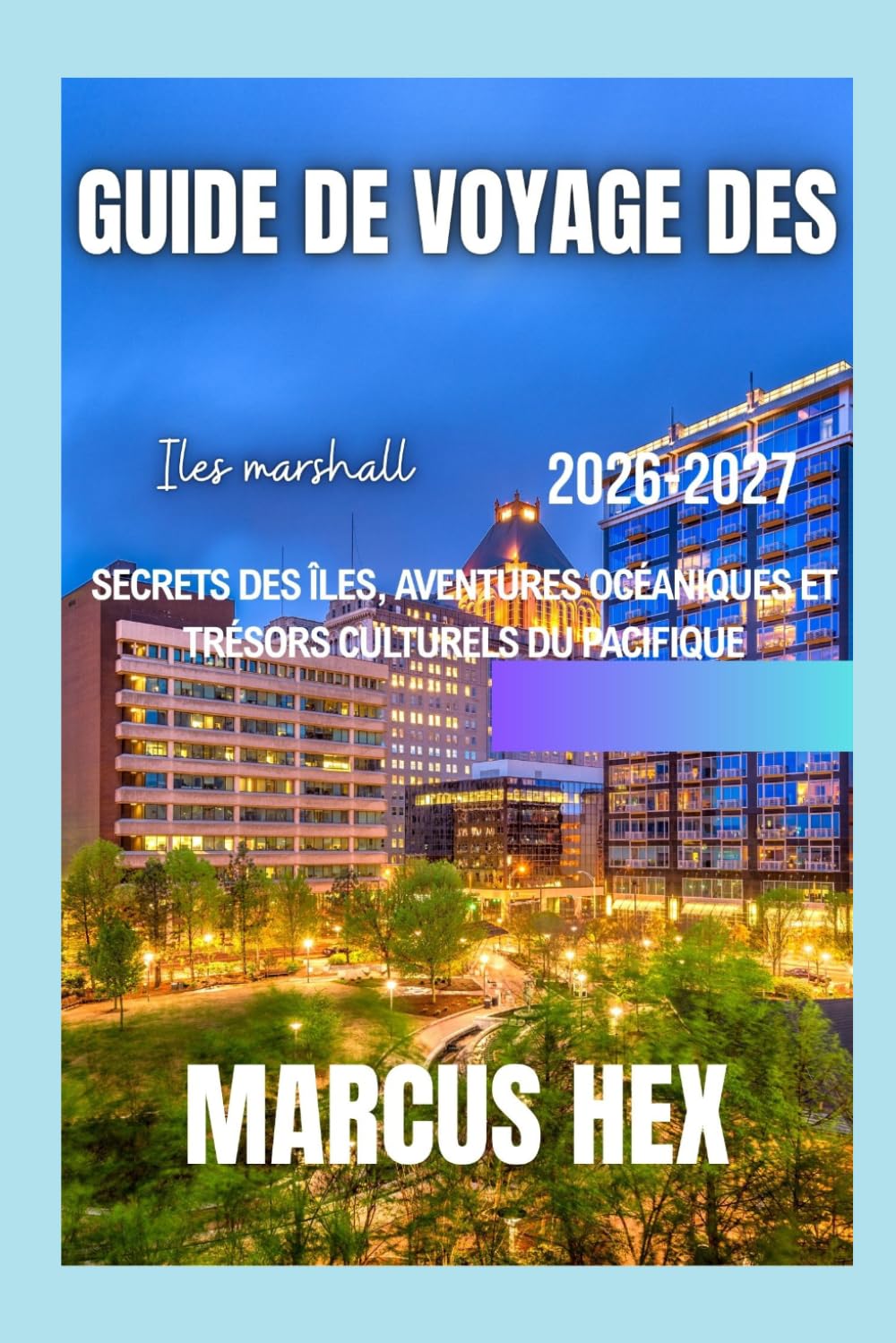 Guide de voyage des îles Marshall 2026 - 2027: Secrets des îles, aventures océaniques et trésors culturels du Pacifique