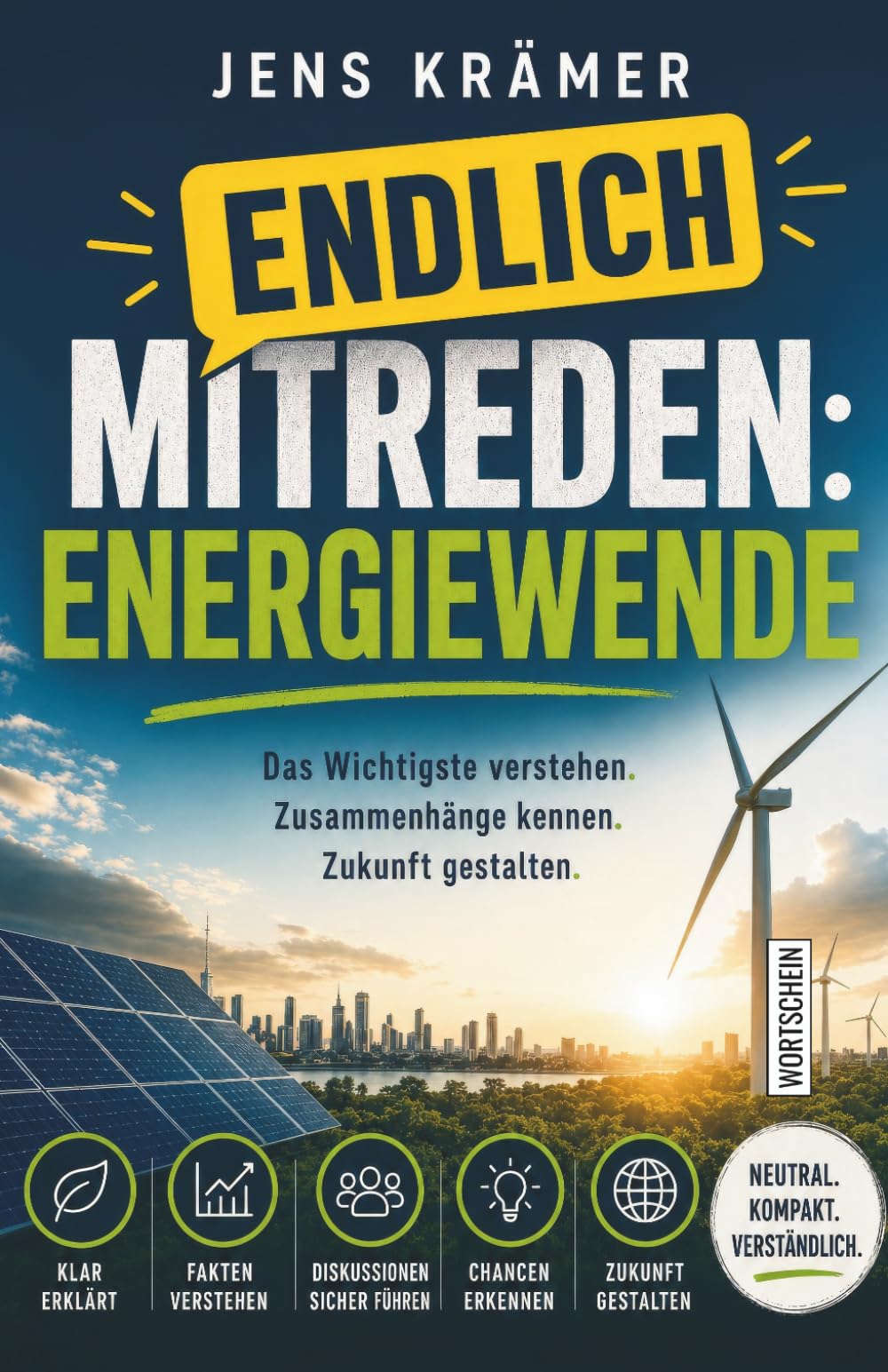 Endlich mitreden: Energiewende: Erneuerbare Energien, Strompreis und Klimapolitik in Deutschland – verständlich erklärt